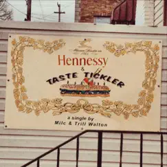 Hennessy & Taste Tickler (feat. Milc) - Single by Trill Walton album reviews, ratings, credits