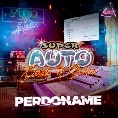 Perdóname (Desde el Studio) - Single by Super Auto album reviews, ratings, credits