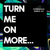 Turn Me On More - Single album lyrics, reviews, download