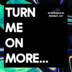 Turn Me On More - Single by OtebNSolrac & Bodega Jay album reviews, ratings, credits