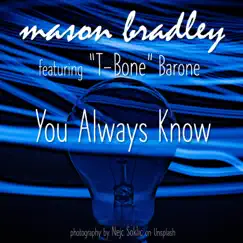 You Always Know (feat. T-Bone Barone) - Single by Mason Bradley album reviews, ratings, credits