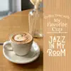 Coffee Time With My Favorite Cup: Jazz in My Room album lyrics, reviews, download