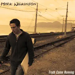 Truth Came Running by Mark Wilkinson album reviews, ratings, credits