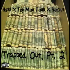 Trapped Out, Pt. 2 (feat. Top Man Tank, DangerOnThaTrax & Rachii) - Single by Hossalini album reviews, ratings, credits