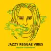 Jazzy Reggae Vibes album lyrics, reviews, download