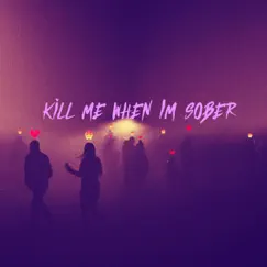 Kill Me When I'm Sober Song Lyrics