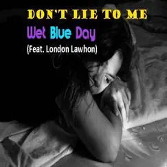 Don't Lie to Me (feat. London Lawhon) - Single by Wet Blue Day album reviews, ratings, credits