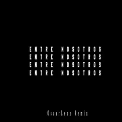 Entre Nosotros (Remix) - Single by Oscar Leon album reviews, ratings, credits