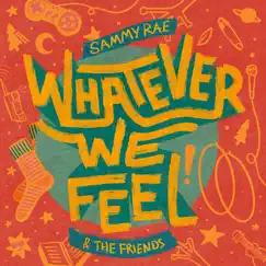 Whatever We Feel - Single by Sammy Rae & The Friends album reviews, ratings, credits