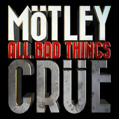 All Bad Things - Single by Mötley Crüe album reviews, ratings, credits