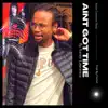 Ain't Got Time (feat. Dj Mook & Michael Burks) - Single album lyrics, reviews, download