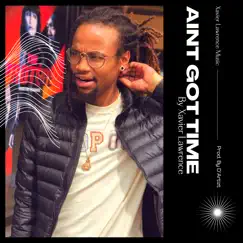 Ain't Got Time (feat. Dj Mook & Michael Burks) - Single by Xavier Lawrence album reviews, ratings, credits