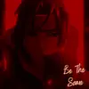 Be the Same - Single album lyrics, reviews, download