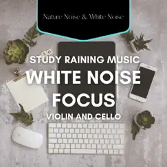 White Noise Focus, Study Raining Music, Violin and Cello by White Noise Atmospheres, White Noise Collection & Nature Noise & White Noise album reviews, ratings, credits