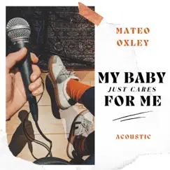 My Baby Just Cares for Me (Acoustic) - Single by Mateo Oxley album reviews, ratings, credits