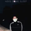 Need Some Sleep - Single album lyrics, reviews, download