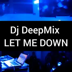 Let Me Down - Single by Dj DeepMix album reviews, ratings, credits