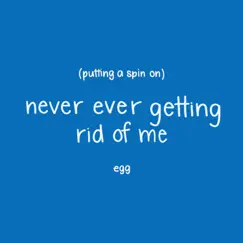 Putting a Spin On Never Ever Getting Rid of Me - Single by Egg album reviews, ratings, credits