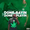 Done Sayin I'm Done Playin album lyrics, reviews, download