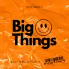 Big Things - Single album lyrics, reviews, download