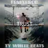Trust (feat. FENIXPROD) - Single album lyrics, reviews, download