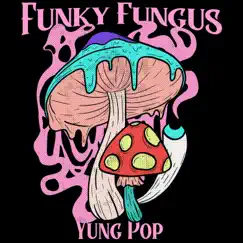 Funky Fungus - Single by Yung Pop album reviews, ratings, credits