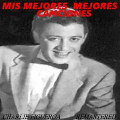 MIS MEJORES CANCIONES by Charlie Figueroa album reviews, ratings, credits