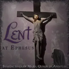 Lent at Ephesus (Rereleased) by Benedictines of Mary, Queen of Apostles album reviews, ratings, credits