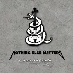 Nothing Else Matters - Single by Casey McGrath album reviews, ratings, credits