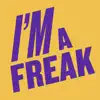 I'm a Freak - Single album lyrics, reviews, download