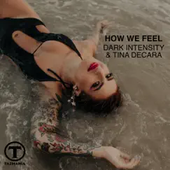 How We Feel - Single by Dark Intensity & Tina DeCara album reviews, ratings, credits