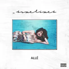 ...Sometimes - Single by Allé album reviews, ratings, credits
