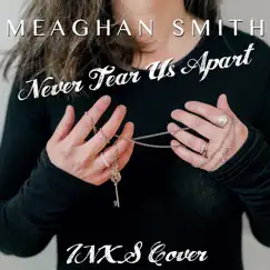 Never Tear Us Apart - Single by Meaghan Smith album reviews, ratings, credits