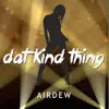 Dat Kind Thing - Single album lyrics, reviews, download