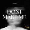 Dont Make Me - Single album lyrics, reviews, download