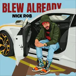 Blew Already - Single by Nick Rob album reviews, ratings, credits