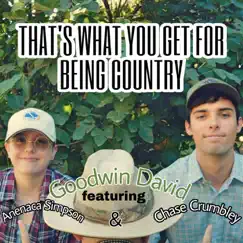 That's What You Get for Being Country (feat. Anenaca Simpson & Chase Crumbley) - Single by Goodwin David album reviews, ratings, credits