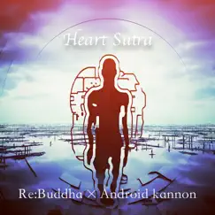 Heart Sutra (feat. Android Kannon) - Single by Re:Buddha, Kanho Yakushiji & Gyosen Asakura album reviews, ratings, credits