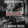 Don't Stop (feat. Dat Boi Butta) - Single album lyrics, reviews, download