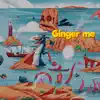 Ginger Me - Single album lyrics, reviews, download