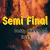 Semi Final (feat. Dush) - Single album lyrics, reviews, download