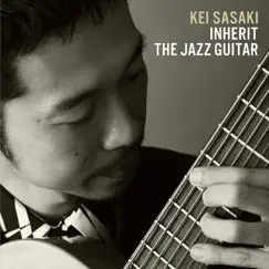 INHERIT THE JAZZ GUITAR by Kei Sasaki album reviews, ratings, credits