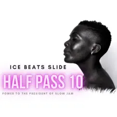 Half Pass 10 ( Power To The President Of Slow jam) by Ice Beats Slide album reviews, ratings, credits