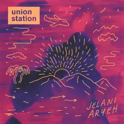 Union Station - Single by Jelani Aryeh album reviews, ratings, credits