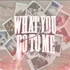 What You Do To Me - Single album lyrics, reviews, download