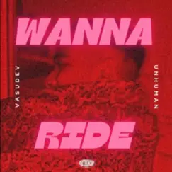 Wanna Ride - Single by UNHUMAN album reviews, ratings, credits