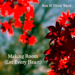 Making Room (Let Every Heart) [feat. Olivia Ward] - Single by Ben Ward album reviews, ratings, credits