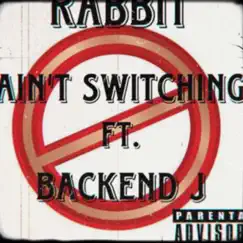 Ain't Switching (feat. BackEnd) - Single by Rabbit album reviews, ratings, credits