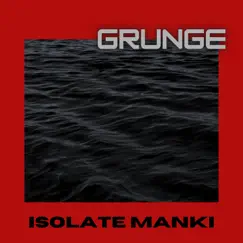 Grunge - Single by Isolate Manki album reviews, ratings, credits