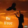 Be Free (feat. Triple Beam Jesus) - Single album lyrics, reviews, download